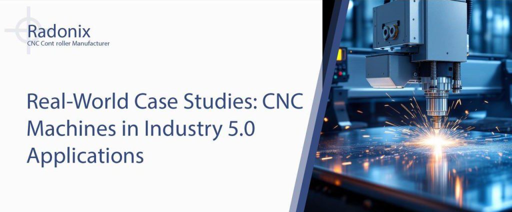 Radonix Real-World Case Studies: CNC Machines in Industry 5.0 Applications
